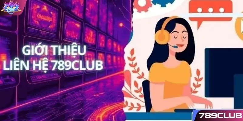 Liên hệ 789CLUB khi bạn cần giúp đỡ